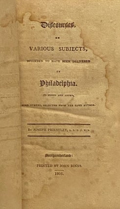 Discourses, on Various Subjects, Intended to Have Been Delivered in Philadelphia. to which are added, Some Others, Selected from the Same Author.
