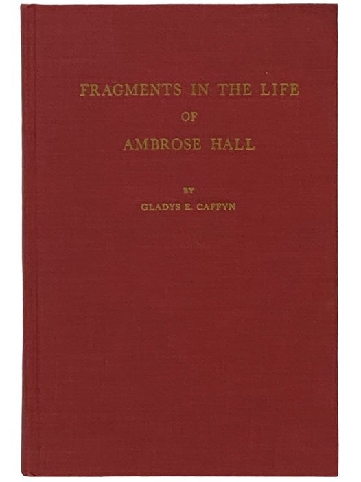 Item #2340820 Fragments in the Life of Ambrose Hall. Gladys E. Caffyn, J. Donald Roe.
