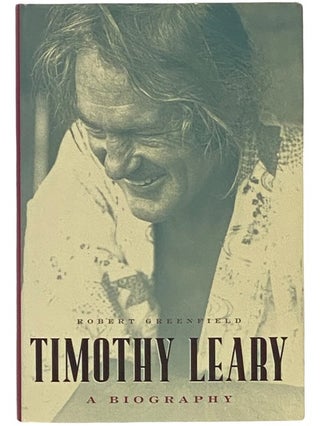Item #2340834 Timothy Leary: A Biography. Robert Greenfield