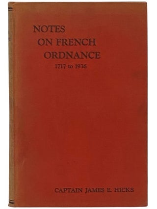 Item #2340859 Notes on French Ordnance, 1717 to 1936. James E. Hicks, Andre Jandot