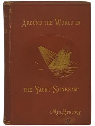 Item #2340861 Around the World in the Yacht 'Sunbeam': Our Home On the Ocean For Eleven Months,...