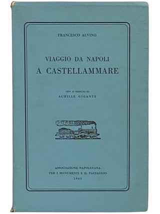 Item #2340863 Viaggio da Napoli a Castellammare con 42 Disegni di Achille Gigante. Francesco Alvino