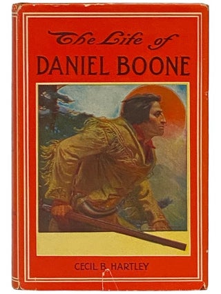 Item #2340867 The Life of Daniel Boone: The Founder of the State of Kentucky. Cecil B. Hartley,...