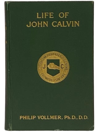 Item #2340874 Life of John Calvin: Theologian, Preacher, Educator, Statesman, Presented to the...