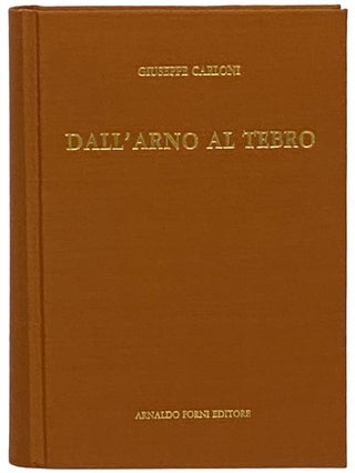 Item #2340878 Dall'Arno al Tebro: Escursioni per la Provincia d'Arezzo. Giuseppe Carloni