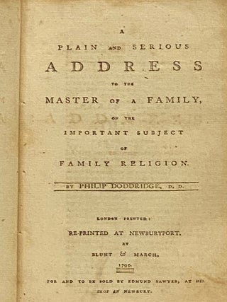 Sammelband of Nine Newburyport Sermons: A Plain and Serious Address to the Master of a Family, on the Important Subject of Family Religion.; Family Exercises; or, The Godly Parents' Assistant; Being an Attempt to Render Family Religion Entertaining, as Well as Profitable and Instructive, by a Series of Subjects, Peculiarly Adapted to the Use of Families.; Thoughts on the Atonement of Christ, with an Address to Young Ministers and Students in Divinity: Containing a Vindication of the Doctrines of Imputed Sin from Adam, and Righteousness from Christ. and an Examination of the New Divinity on Those Points; A Humble Enquiry into the Nature of Covenanting with God.; A Sermon, Delivered at The Third Parish in Newbury, July 24, 1794; Occasioned by the Sudden Death of Eight Persons Belonging to the Society, Who Were Drowned in the River Merrimack on the Nineteenth of the Same Month.; A Discourse, Delivered Nov. 23, 1794. The First Sabbath After His Ordination.; A Sermon, Delivered to the Third Parish in Newbury, August 18, 1793. On the Parable of the Prodigal.; Two Sermons, Delivered at the First Parish in Methuen, August 21, 1791. Occasioned by His Dismission from That People.; Samson a Type of Christ. Being a Sermon, Preached in London, July 28, 1691, at a Morning-Lecture, Upon Judges xiv. 5. On These Words, When Went Samson Down and His Father and Mother to Timnath, and Came to the Vineyard of Timnath: And Behold a Young Lion Roared Against Him.