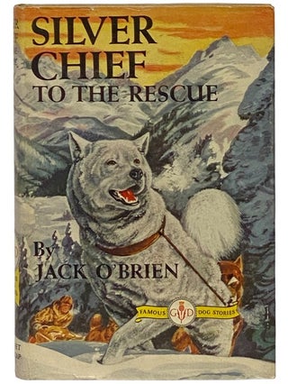 Item #2340971 Silver Chief to the Rescue (Famous Dog Stories). Jack O'Brien