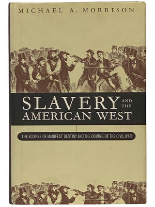 Item #2340995 Slavery and the American West: The Eclipse of Manifest Destiny and the Coming of...