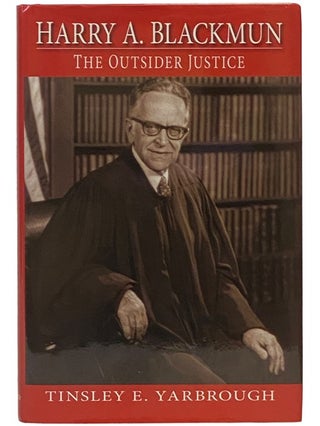 Item #2341003 Harry A. Blackmun: The Outsider Justice. Tinsley E. Yarbrough