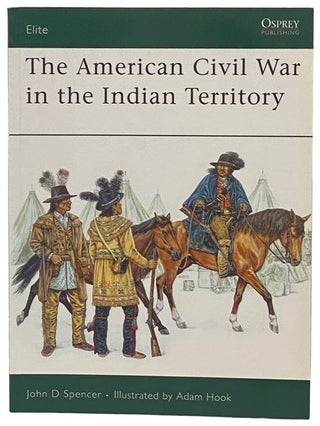 Item #2341040 The American Civil War in the Indian Territory (Osprey Elite, No. 140). John D....