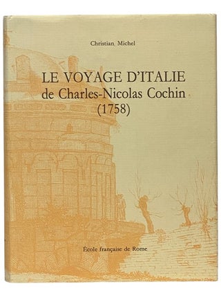 Item #2341076 Le Voyage d'Italie de Charles-Nicolas Cochin (1758) (Collection de l'Ecole...