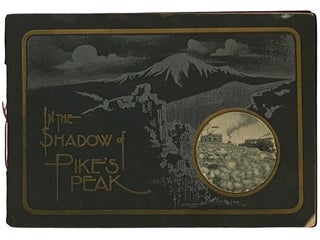 Item #2341111 In the Shadow Pike's Peak: A View Book of the Pike's Peak Region