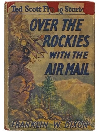 Item #2341159 Over the Rockies with the Air Mail; or, Ted Scott Lost in the Wilderness (The Ted...