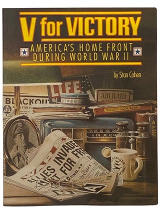 Item #2341185 V for Victory: America's Home Front During World War II. Stan Cohen