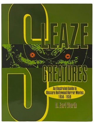 Item #2341190 Sleaze Creatures: An Illustrated Guide to Obscure Hollywood Horror Movies,...