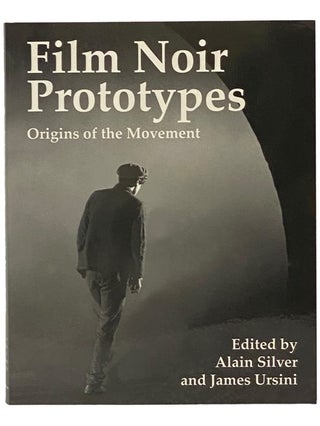 Item #2341192 Film Noir Prototypes: Origins of the Movement. Alain Silver, James Ursini