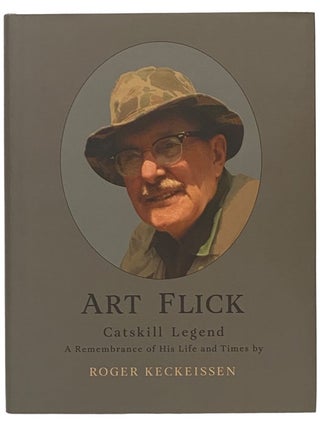 Item #2341201 Art Flick, Catskill Legend: A Remembrance of His Life and Times. Roger Keckeissen
