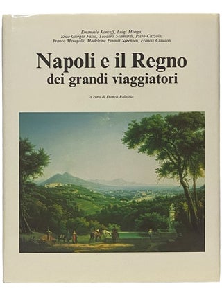 Item #2341206 Napoli e il Regno dei grandi viaggiatori. Franco Paloscia, Emanuele Kanceff, Luigi...