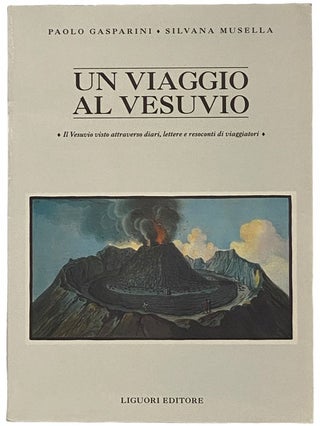 Item #2341210 Un Viaggio al Vesuvio: Il Vesuvio visto attraverso diari, lettere e resoconti di...