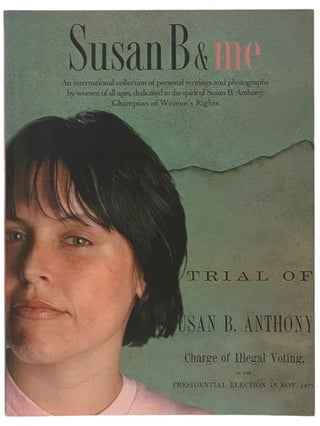 Item #2341220 Susan B & Me: An International Collection of Personal Writings and Photographs by...