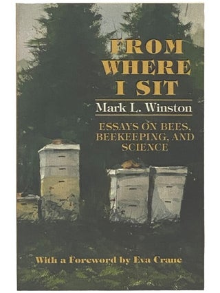 Item #2341231 From Where I Sit: Essays on Bees, Beekeeping, and Science. Mark L. Winston