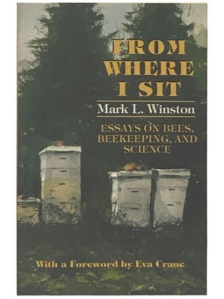 Item #2341232 From Where I Sit: Essays on Bees, Beekeeping, and Science. Mark L. Winston