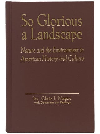 Item #2341233 So Glorious a Landscape: Nature and the Environment in American History and Culture...