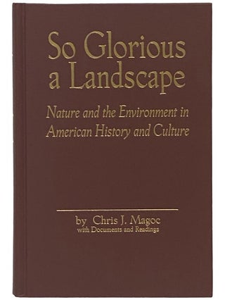 Item #2341233 So Glorious a Landscape: Nature and the Environment in American History and Culture...