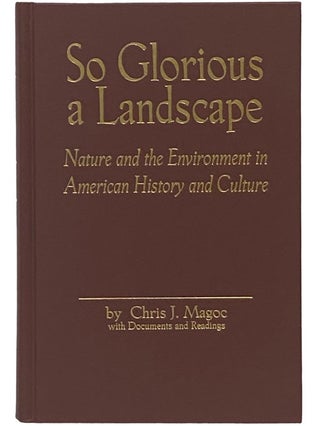 Item #2341234 So Glorious a Landscape: Nature and the Environment in American History and Culture...