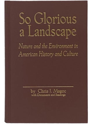 Item #2341234 So Glorious a Landscape: Nature and the Environment in American History and Culture...
