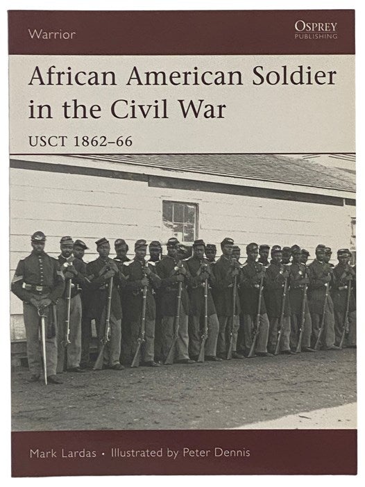 Item #2341253 African American Soldier in the Civil War, USCT 1862-66 (Osprey Warrior, No. 114). Mark Lardas.