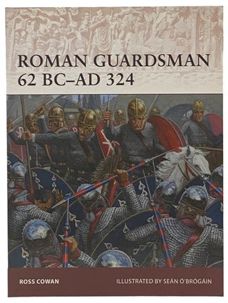 Item #2341270 Roman Guardsman, 62 BC - AD 324 (Osprey Warrior, No. 170). Ross Cowan
