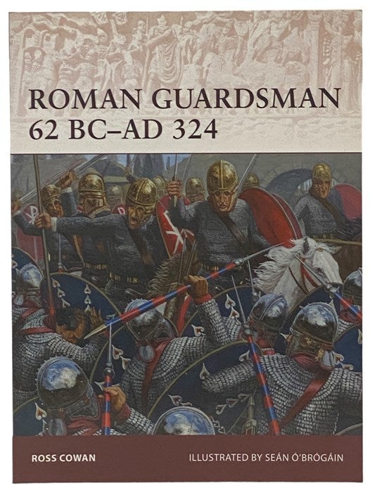 Item #2341270 Roman Guardsman, 62 BC - AD 324 (Osprey Warrior, No. 170). Ross Cowan.