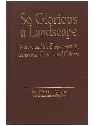 Item #2341283 So Glorious a Landscape: Nature and the Environment in American History and Culture...
