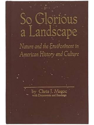 Item #2341284 So Glorious a Landscape: Nature and the Environment in American History and Culture...