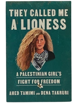 Item #2341327 They Called Me a Lioness: A Palestinian Girl's Fight for Freedom. Ahed Tamimi, Dena...