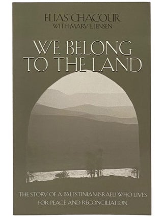 Item #2341331 We Belong to the Land: The Story of a Palestinian Israeli Who Lives for Peace and...