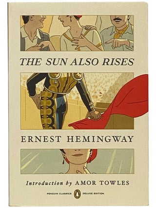 Item #2341387 The Sun Also Rises (Penguin Classics Deluxe Edition). Ernest Hemingway, Amor Towles