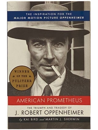 Item #2341391 American Prometheus: The Triumph and Tragedy of J. Robert Oppenheimer. Kai Bird,...