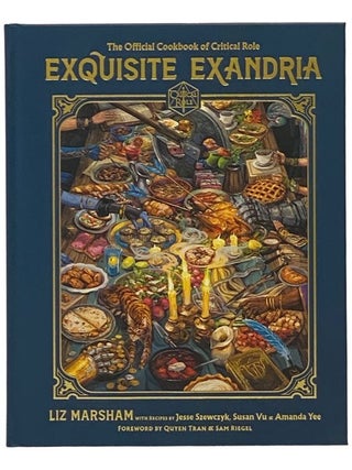 Item #2341424 Exquisite Exandria: The Official Cookbook of Critical Role. Critical Role, Liz...