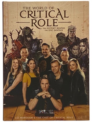 Item #2341433 The World of Critical Role: The History Behind the Epic Fantasy. Critical Role, Liz...