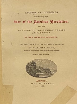 Letters and Journals Relating to the War of the American Revolution, and the Capture of the German Troops at Saratoga.