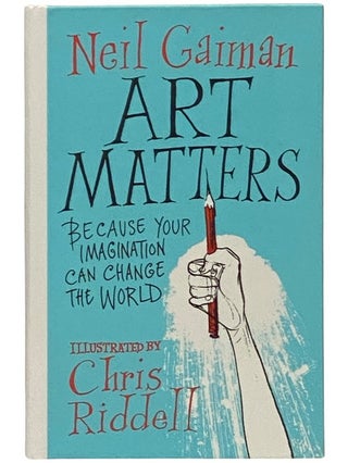 Item #2341450 Art Matters [Because Your Imagination Can Change the World]. Neil Gaiman