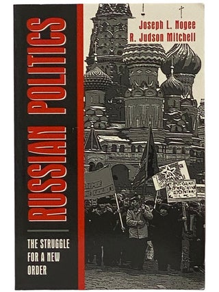 Item #2341468 Russian Politics: The Struggle for a New Order. Joseph L. Nogee, R. Judson Mitchell