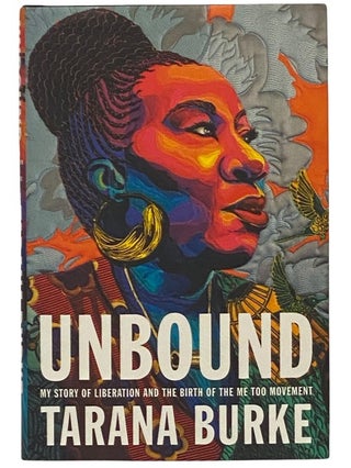 Item #2341471 Unbound: My Story of Liberation and the Birth of the Me Too Movement. Tarana Burke
