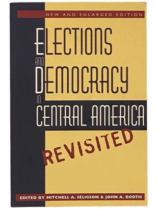 Item #2341479 Elections and Democracy in Central America Revisited. Mitchell A. Seligson, John A....