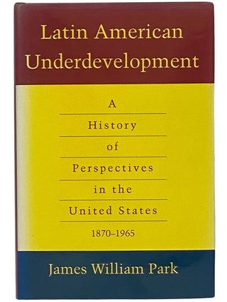 Item #2341491 Latin American Underdevelopment: A History of Perspectives in the United States,...