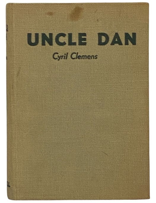 Item #2341497 Uncle Dan: The Life Story of Dan Beard. Cyril Clemens, Carroll Sibley, Hamlin Garland, Theodore Roosevelt.