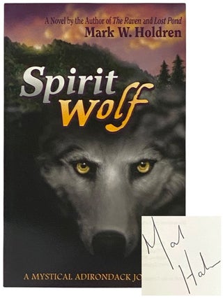 Item #2341500 Spirit Wolf: A Mystical Adirondack Journey. Mark W. Holdren