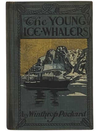 Item #2341501 The Young Ice Whalers. Winthrop Packard